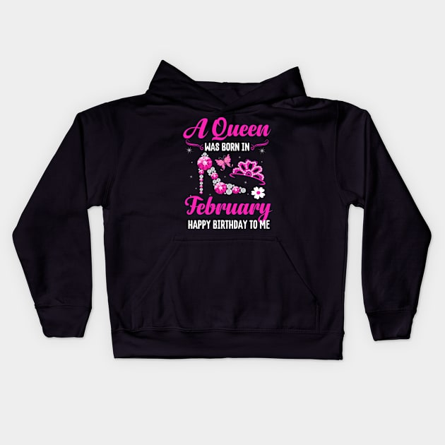 A Queen Was Born In February Happy Birthday To Me Kids Hoodie by CoolTees